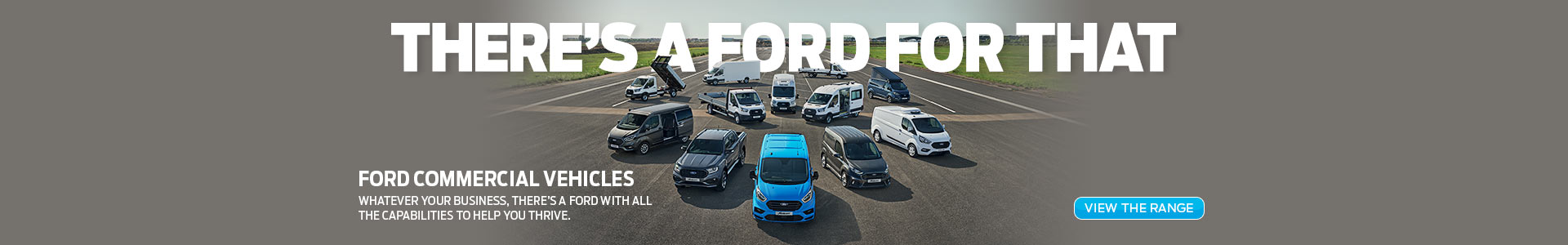 There's a Ford commercial vehicle for That. Search the Ford commercial vehicle range now.
